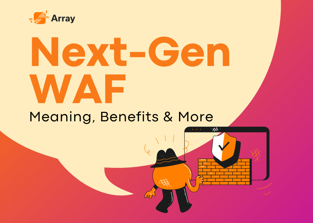 Demystifying Next-Gen WAF: Meaning, Benefits & More
